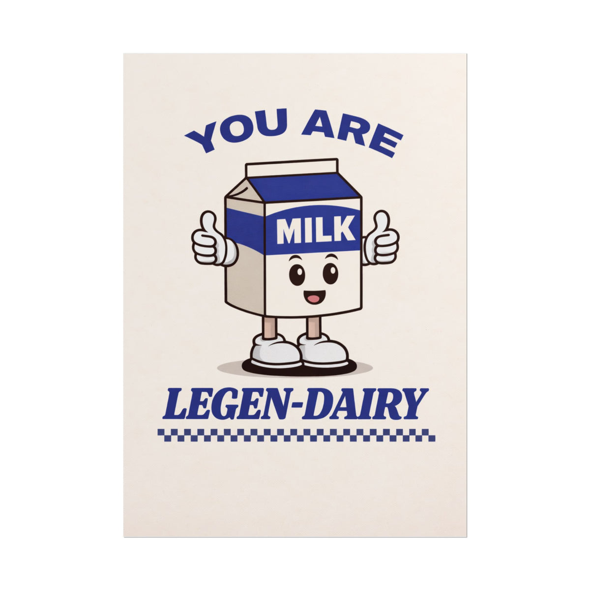 You Are Legen-Dairy (Unframed)