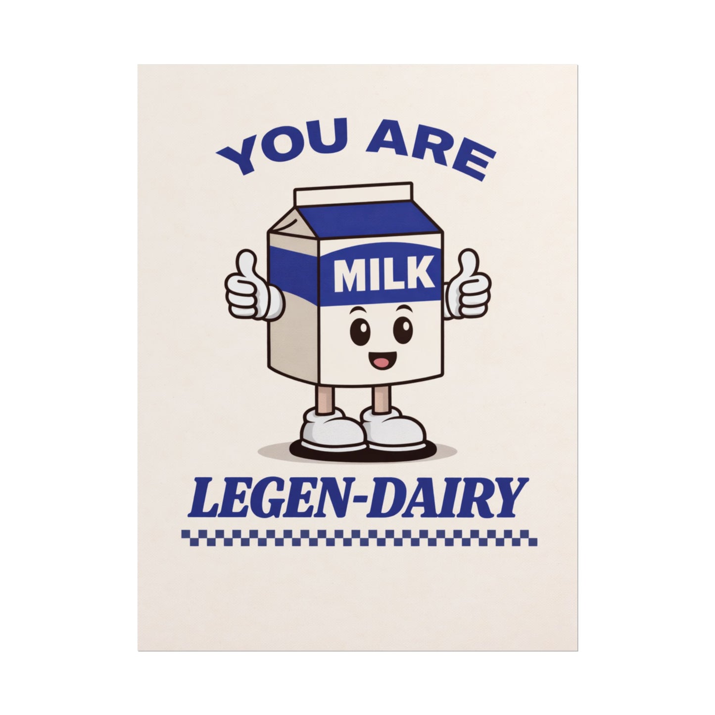 You Are Legen-Dairy (Unframed)