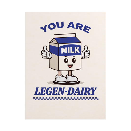 You Are Legen-Dairy (Unframed)