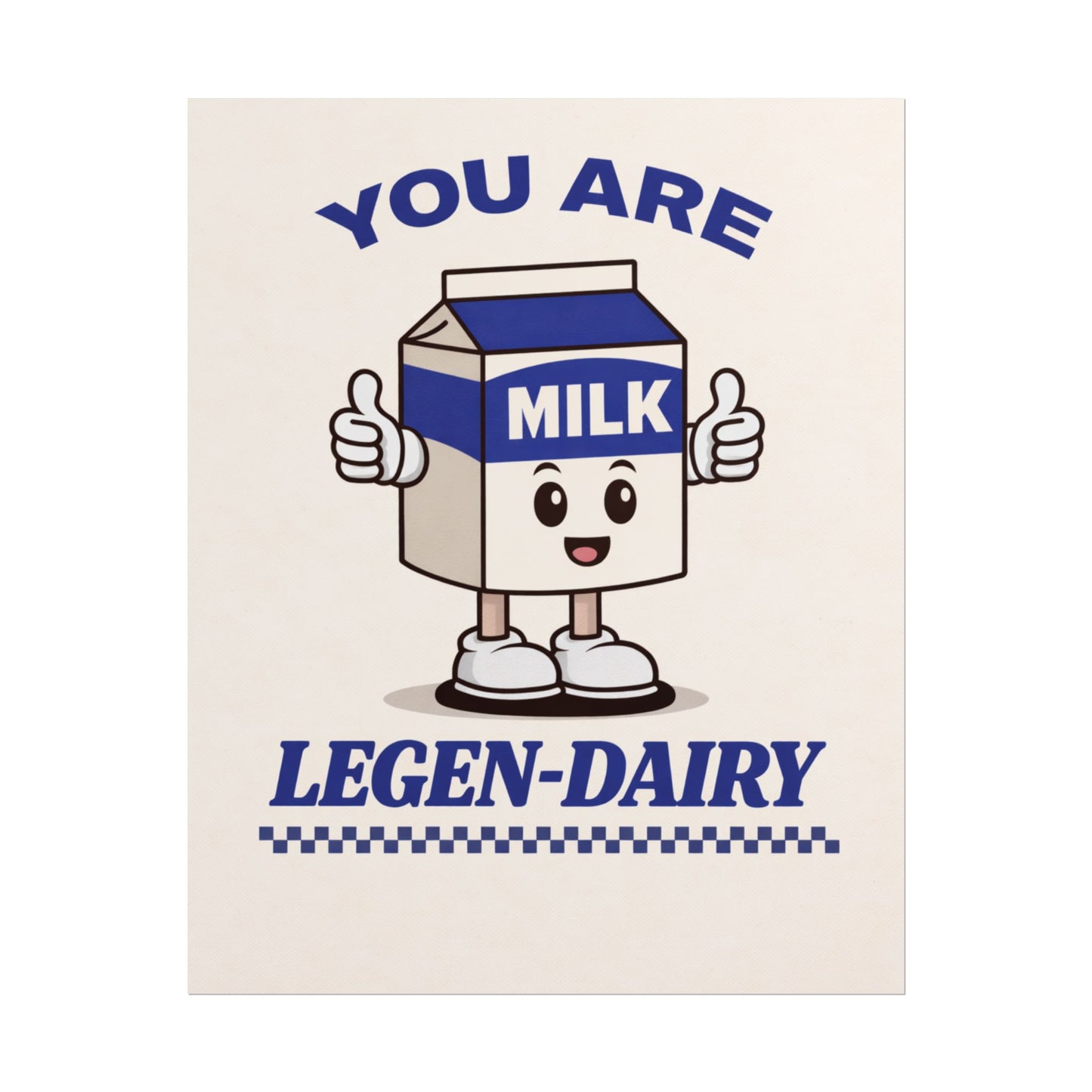 You Are Legen-Dairy (Unframed)