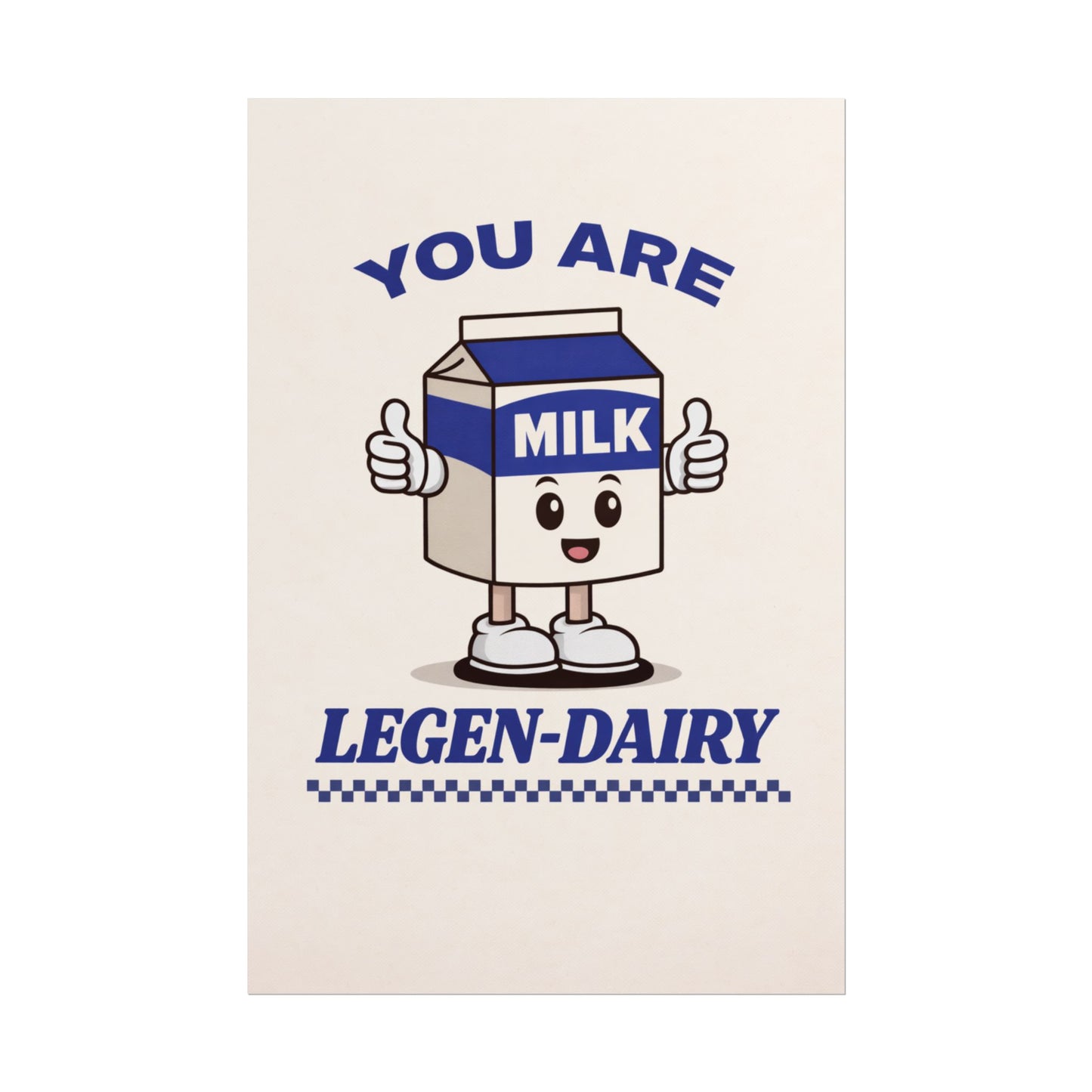 You Are Legen-Dairy (Unframed)